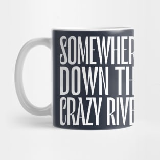 Somewhere Down The Crazy River Mug